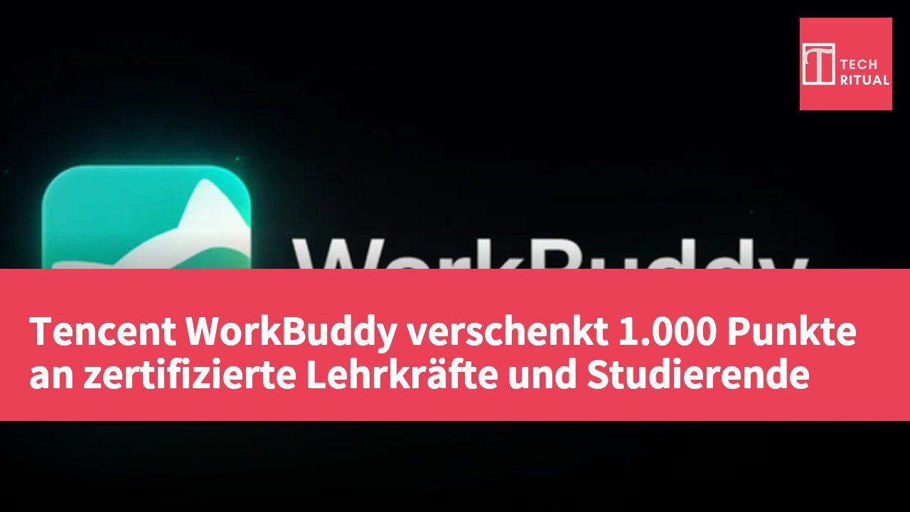 Tencent WorkBuddy verschenkt 1.000 Punkte an zertifizierte Lehrkräfte und Studierende