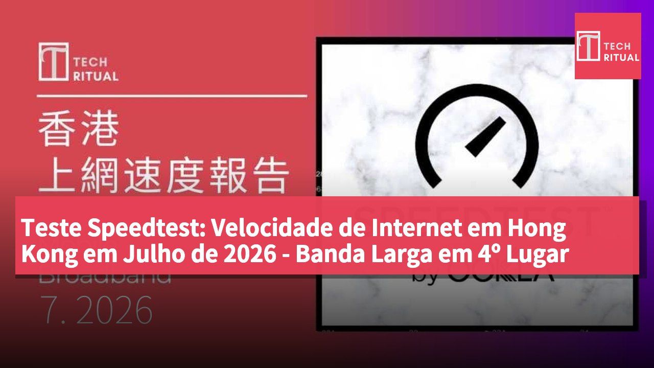 Teste Speedtest: Velocidade de Internet em Hong Kong em Julho de 2026 - Banda Larga em 4º Lugar Global e Telemóvel em 54º Lugar