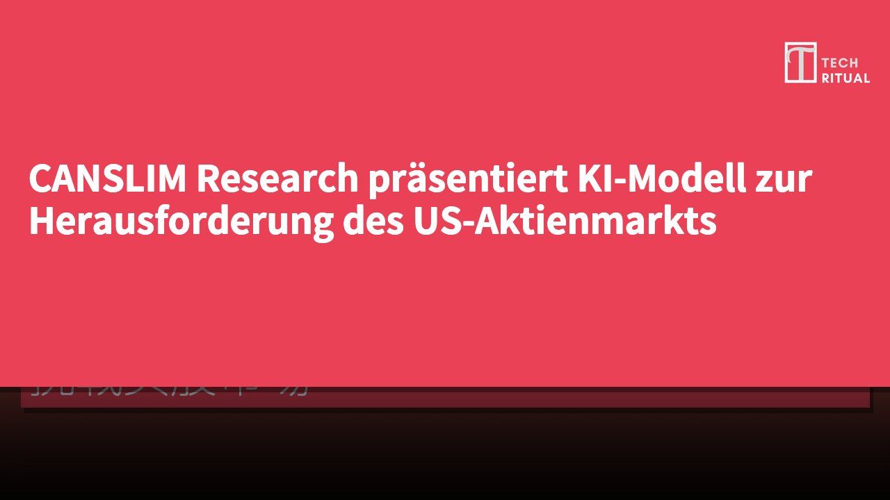 CANSLIM Research präsentiert KI-Modell zur Herausforderung des US-Aktienmarkts
