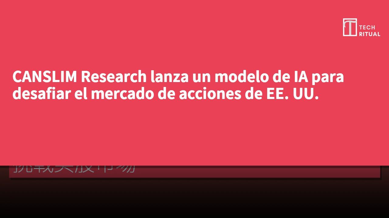 CANSLIM Research lanza un modelo de IA para desafiar el mercado de acciones de EE. UU.