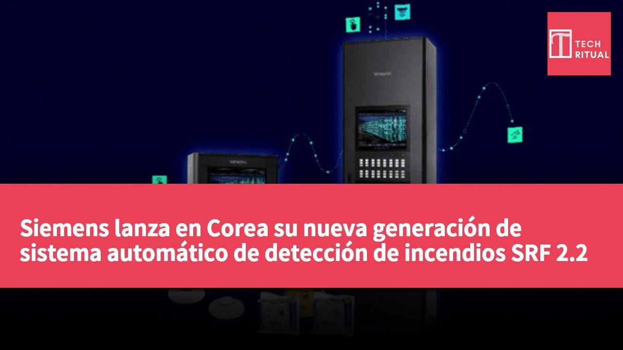 Siemens lanza en Corea su nueva generación de sistema automático de detección de incendios SRF 2.2 con pantalla táctil de 17 pulgadas y función de arranque seguro