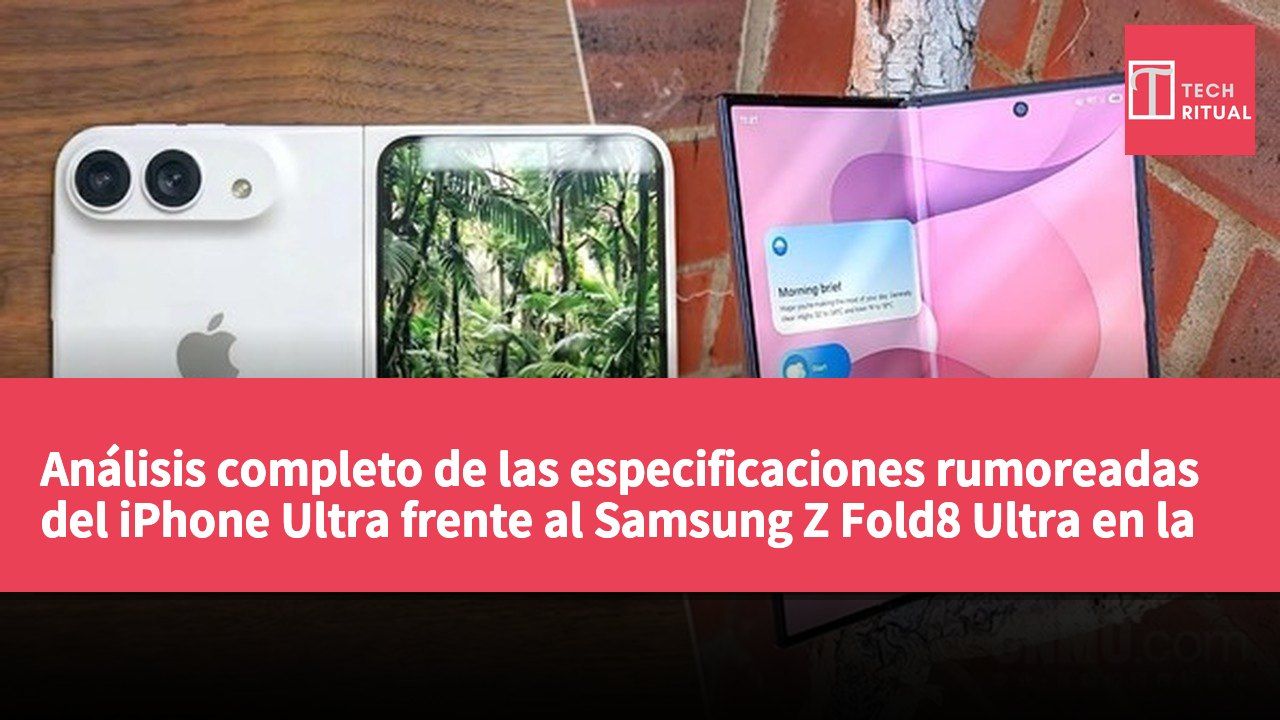 Análisis completo de las especificaciones rumoreadas del iPhone Ultra frente al Samsung Z Fold8 Ultra en la batalla de los buques insignia plegables