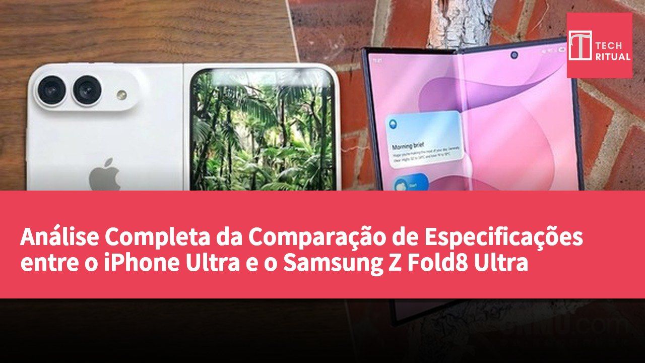 Análise Completa da Comparação de Especificações entre o iPhone Ultra e o Samsung Z Fold8 Ultra