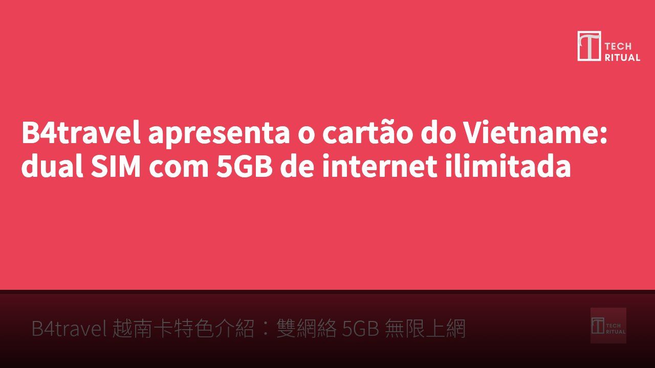 B4travel apresenta o cartão do Vietname: dual SIM com 5GB de internet ilimitada
