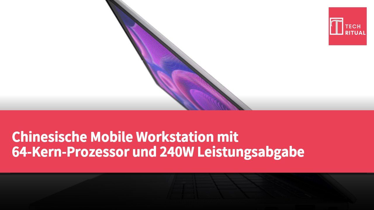 Chinesische Mobile Workstation mit 64-Kern-Prozessor und 240W Leistungsabgabe entdeckt