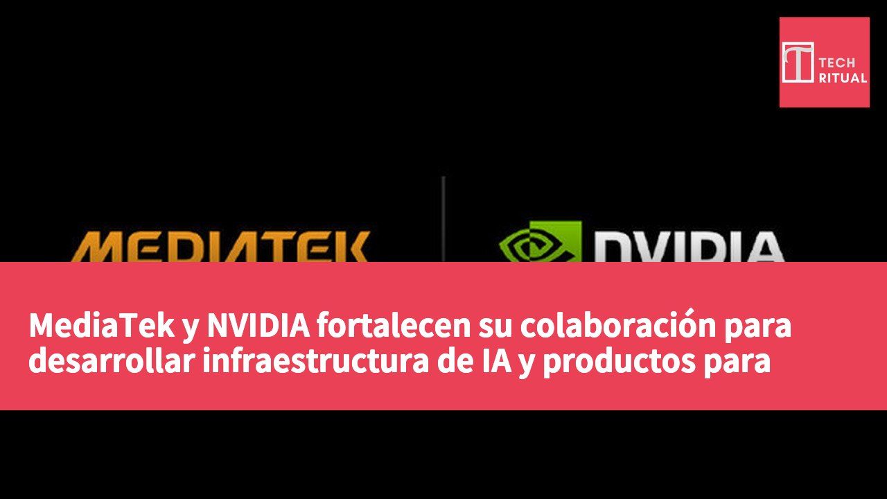 MediaTek y NVIDIA fortalecen su colaboración para desarrollar infraestructura de IA y productos para vehículos.