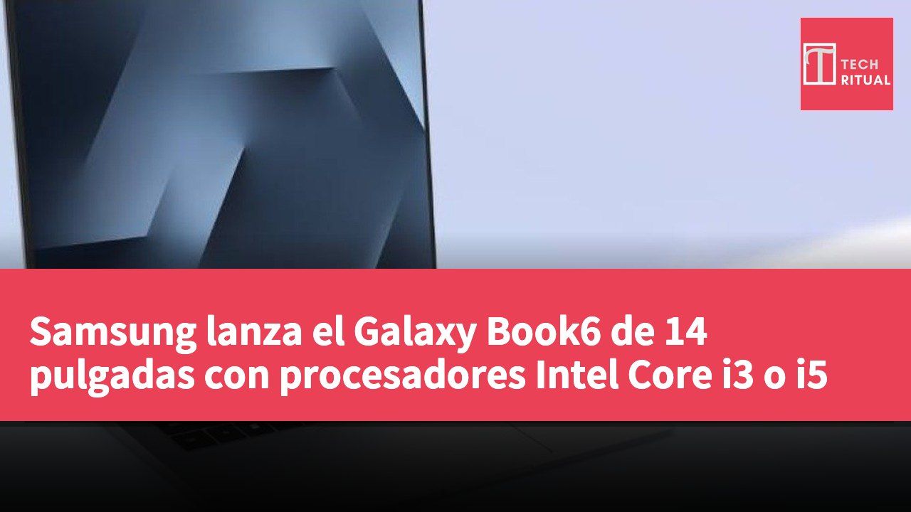 Samsung lanza el Galaxy Book6 de 14 pulgadas con procesadores Intel Core i3 o i5
