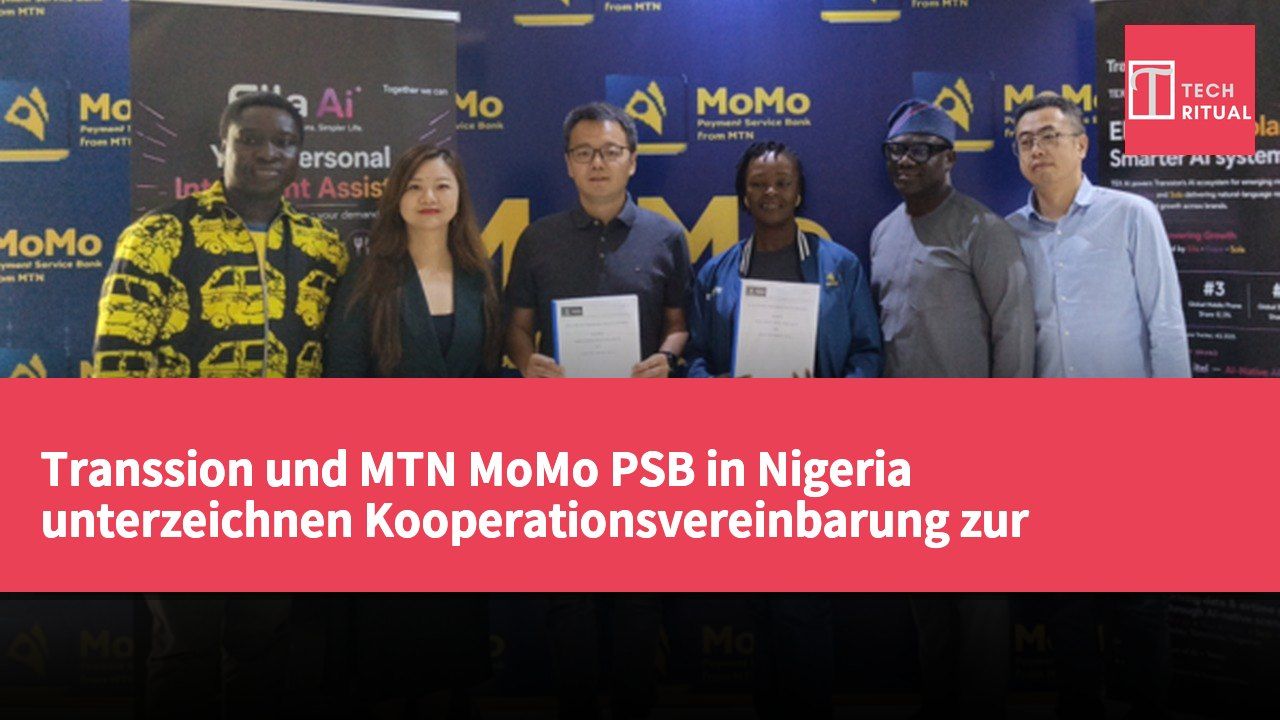 Transsion und MTN MoMo PSB in Nigeria unterzeichnen Kooperationsvereinbarung zur Vertiefung der Integration von KI und Zahlungsdiensten