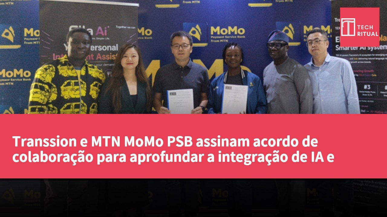 Transsion e MTN MoMo PSB assinam acordo de colaboração para aprofundar a integração de IA e serviços de pagamento