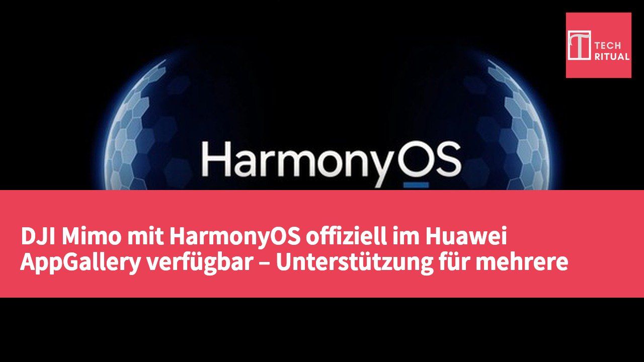 DJI Mimo mit HarmonyOS offiziell im Huawei AppGallery verfügbar – Unterstützung für mehrere Osmo- und Pocket-Geräte
