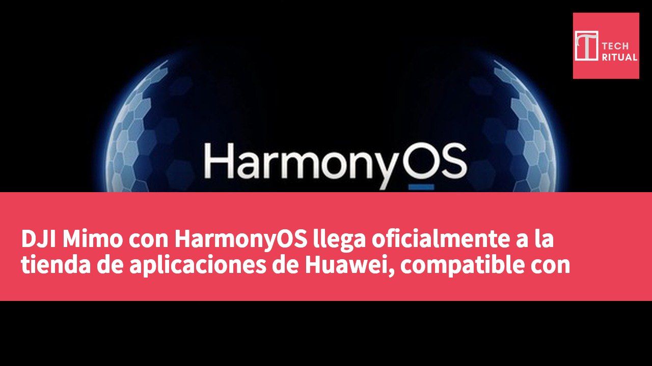 DJI Mimo con HarmonyOS llega oficialmente a la tienda de aplicaciones de Huawei, compatible con varios dispositivos Osmo y Pocket