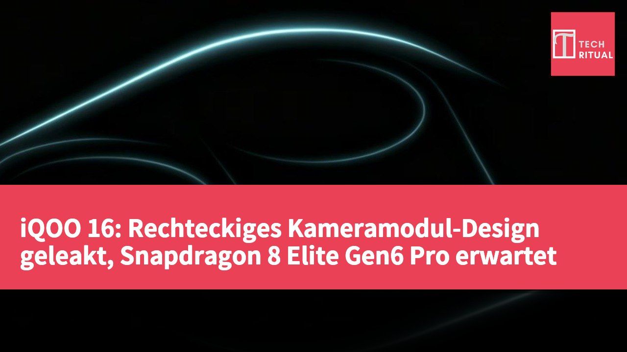 iQOO 16: Rechteckiges Kameramodul-Design geleakt, Snapdragon 8 Elite Gen6 Pro erwartet