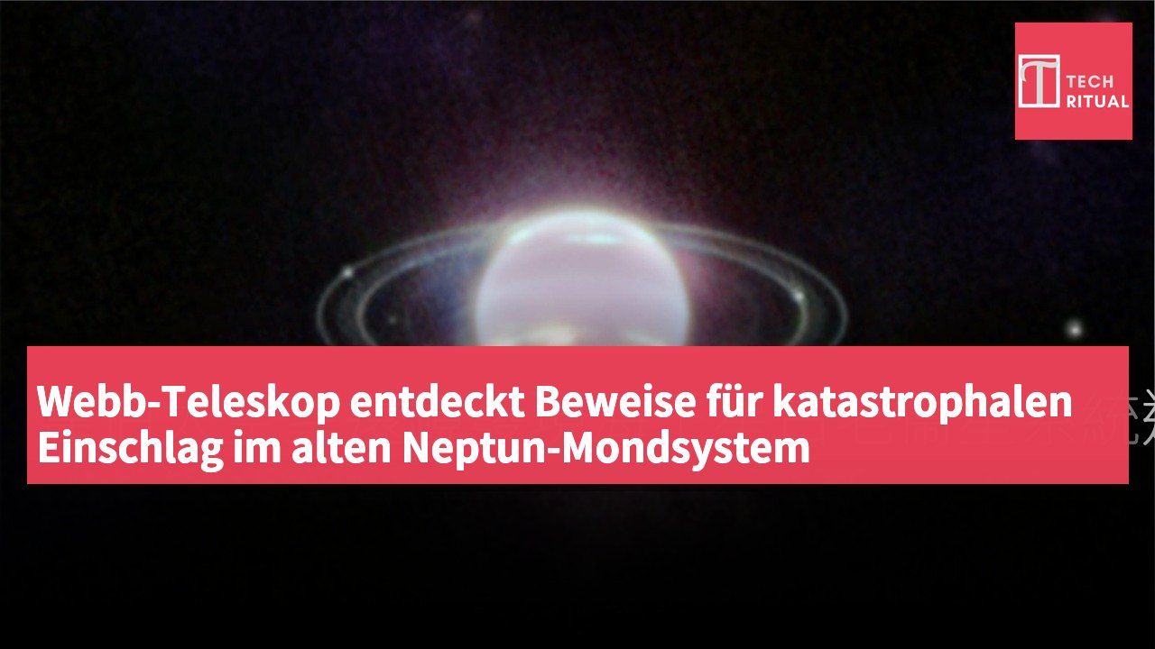 Webb-Teleskop entdeckt Beweise für katastrophalen Einschlag im alten Neptun-Mondsystem