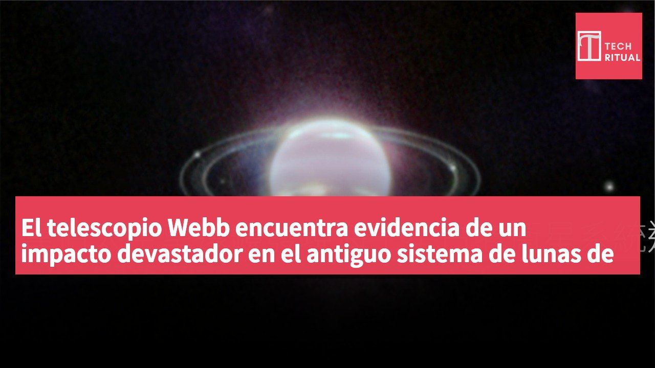 El telescopio Webb encuentra evidencia de un impacto devastador en el antiguo sistema de lunas de Neptuno.