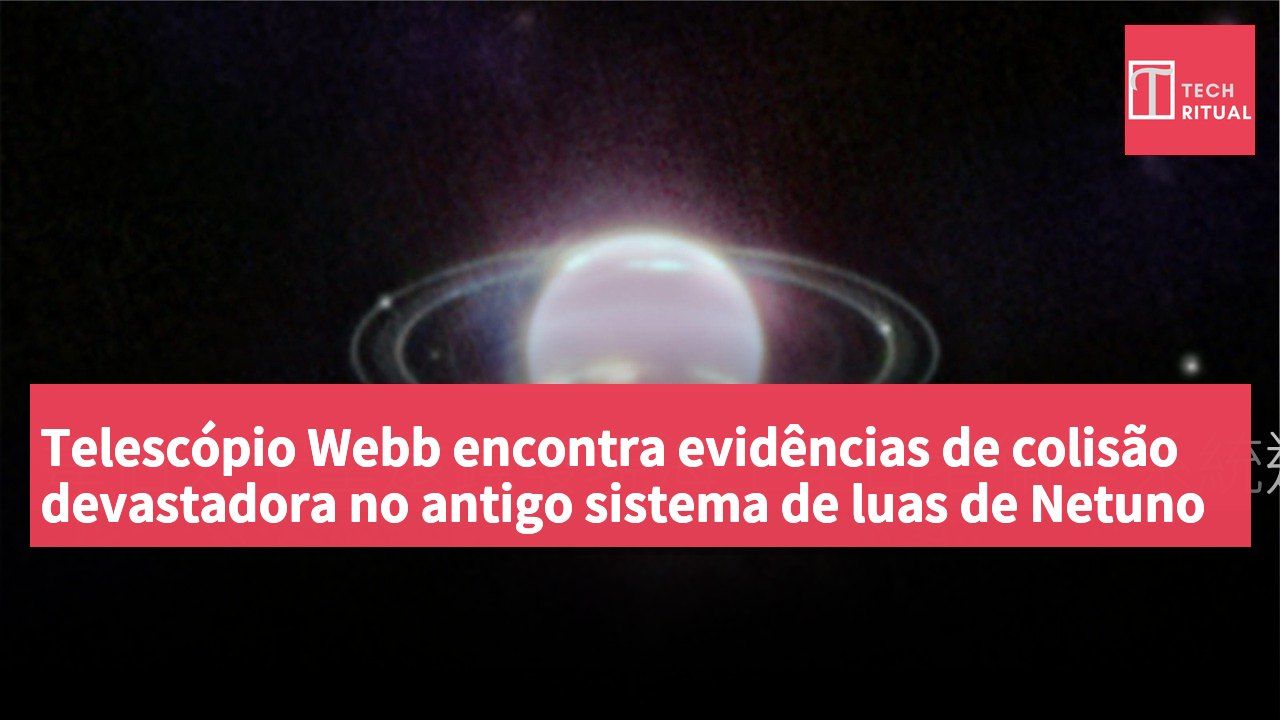 Telescópio Webb encontra evidências de colisão devastadora no antigo sistema de luas de Netuno