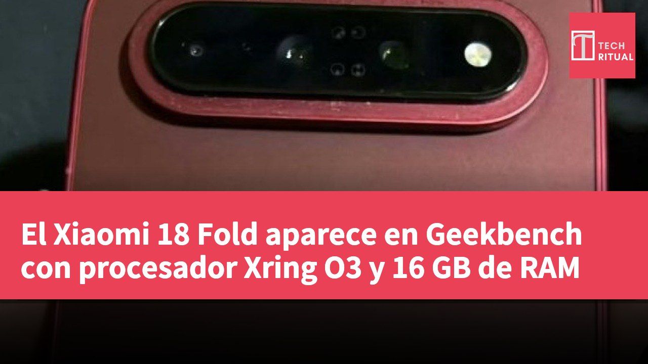El Xiaomi 18 Fold aparece en Geekbench con procesador Xring O3 y 16 GB de RAM