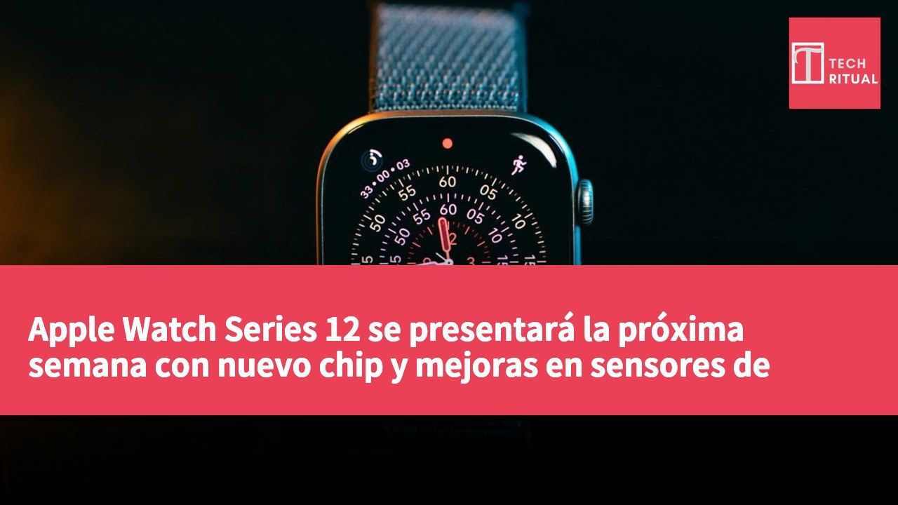 Apple Watch Series 12 se presentará la próxima semana con nuevo chip y mejoras en sensores de salud
