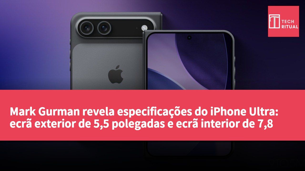 Mark Gurman revela especificações do iPhone Ultra: ecrã exterior de 5,5 polegadas e ecrã interior de 7,8 polegadas, com suporte para MagSafe.