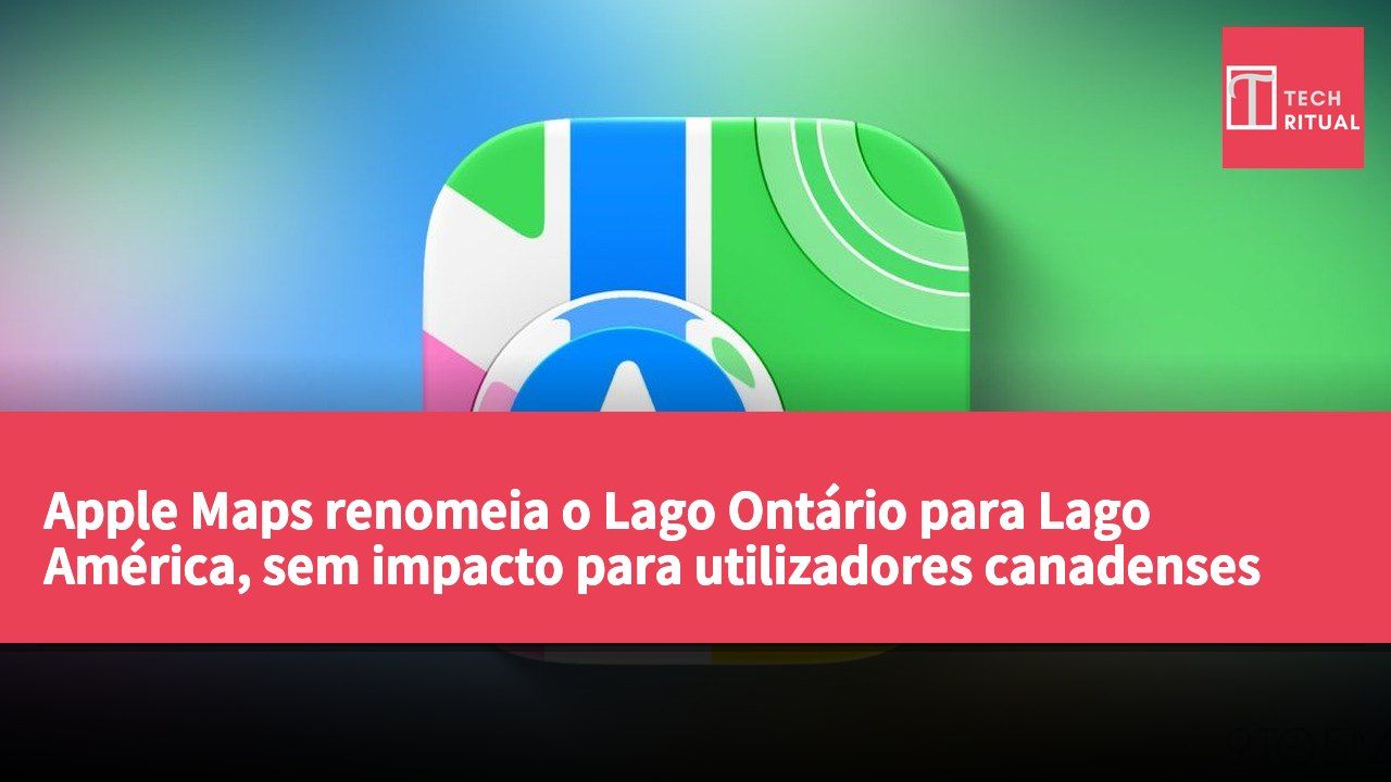 Apple Maps renomeia o Lago Ontário para Lago América, sem impacto para utilizadores canadenses