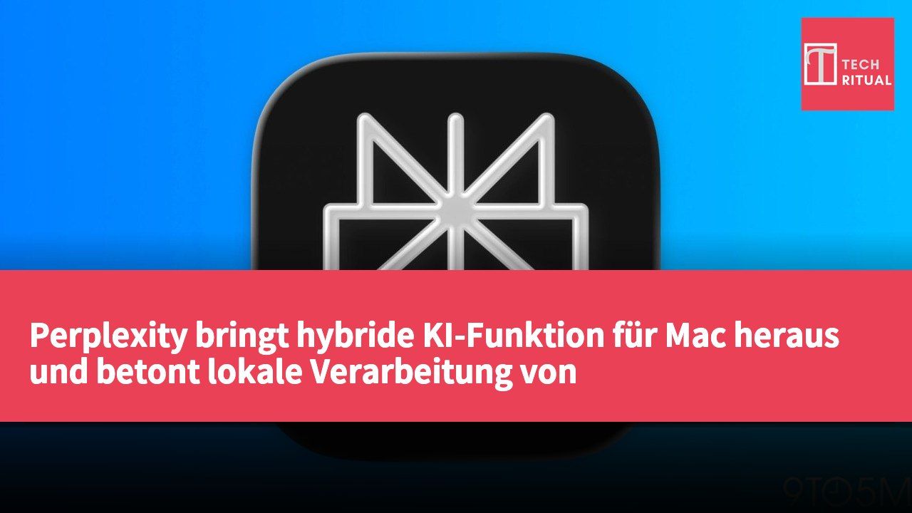 Perplexity bringt hybride KI-Funktion für Mac heraus und betont lokale Verarbeitung von Privatsphäre-Daten