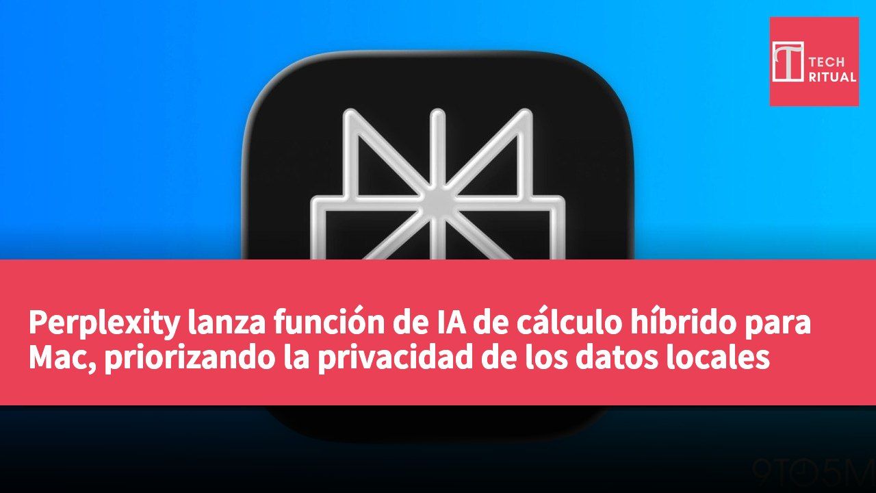 Perplexity lanza función de IA de cálculo híbrido para Mac, priorizando la privacidad de los datos locales