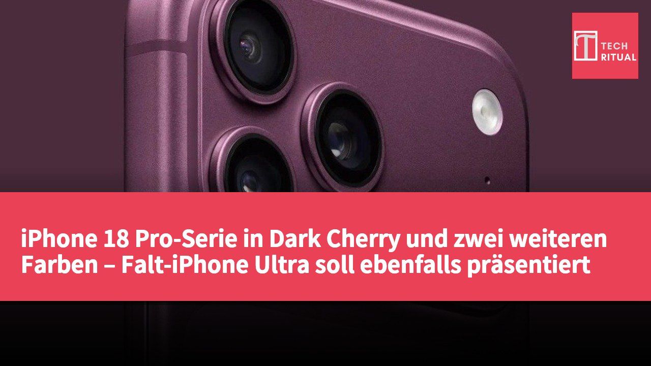 iPhone 18 Pro-Serie in Dark Cherry und zwei weiteren Farben – Falt-iPhone Ultra soll ebenfalls präsentiert werden