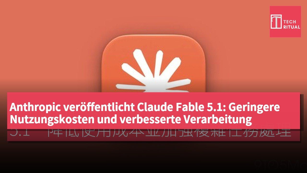 Anthropic veröffentlicht Claude Fable 5.1: Geringere Nutzungskosten und verbesserte Verarbeitung komplexer Aufgaben