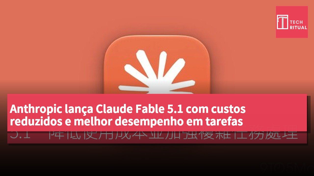 Anthropic lança Claude Fable 5.1 com custos reduzidos e melhor desempenho em tarefas complexas