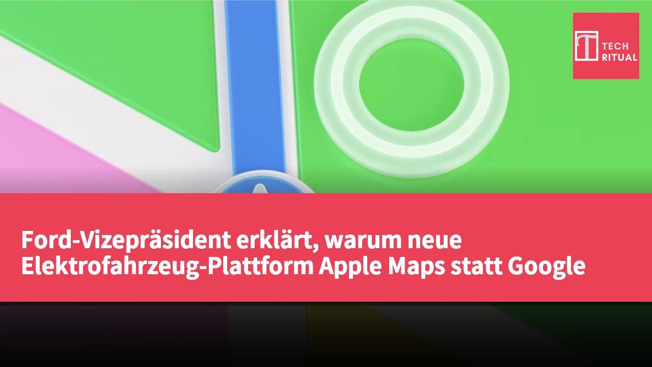 Ford-Vizepräsident erklärt, warum neue Elektrofahrzeug-Plattform Apple Maps statt Google Maps nutzt