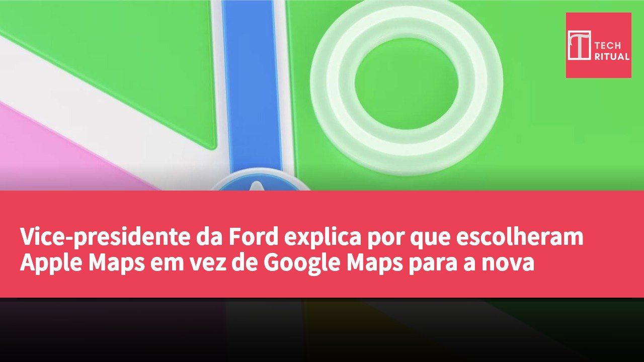 Vice-presidente da Ford explica por que escolheram Apple Maps em vez de Google Maps para a nova plataforma de veículos elétricos