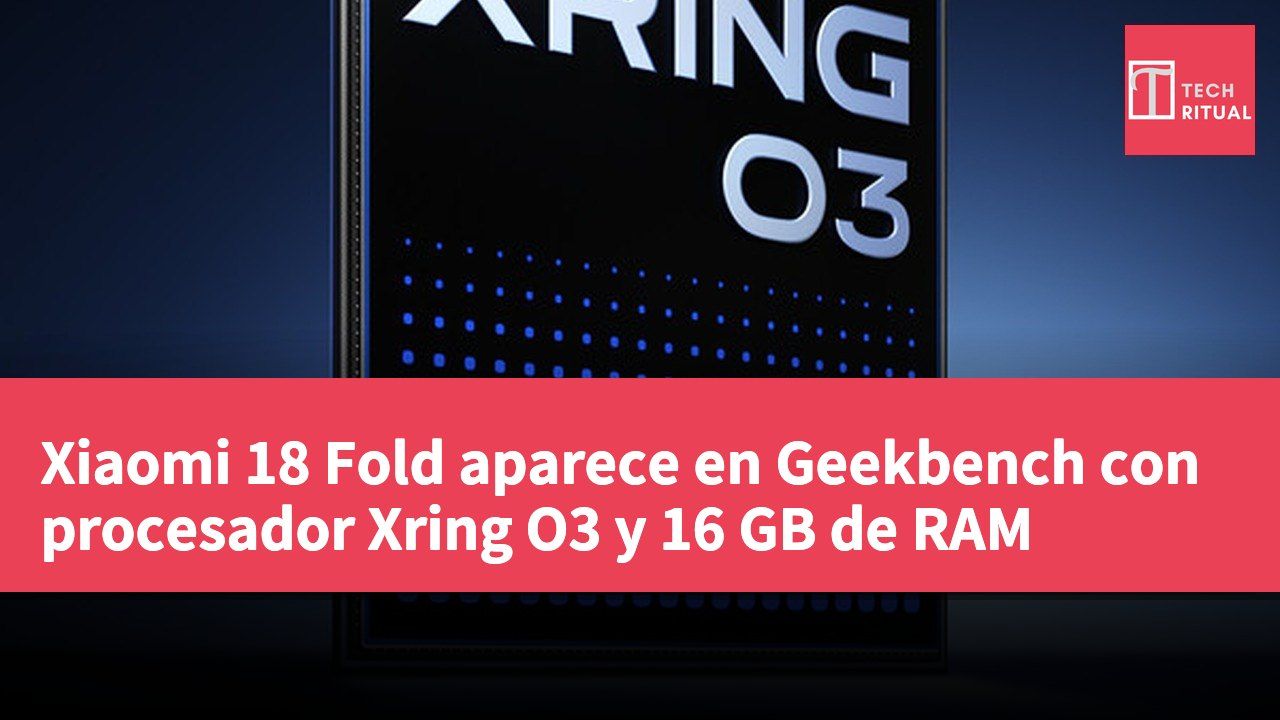 Xiaomi 18 Fold aparece en Geekbench con procesador Xring O3 y 16 GB de RAM