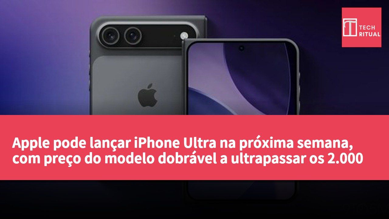Apple pode lançar iPhone Ultra na próxima semana, com preço do modelo dobrável a ultrapassar os 2.000 dólares.