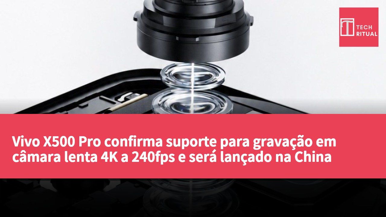 Vivo X500 Pro confirma suporte para gravação em câmara lenta 4K a 240fps e será lançado na China