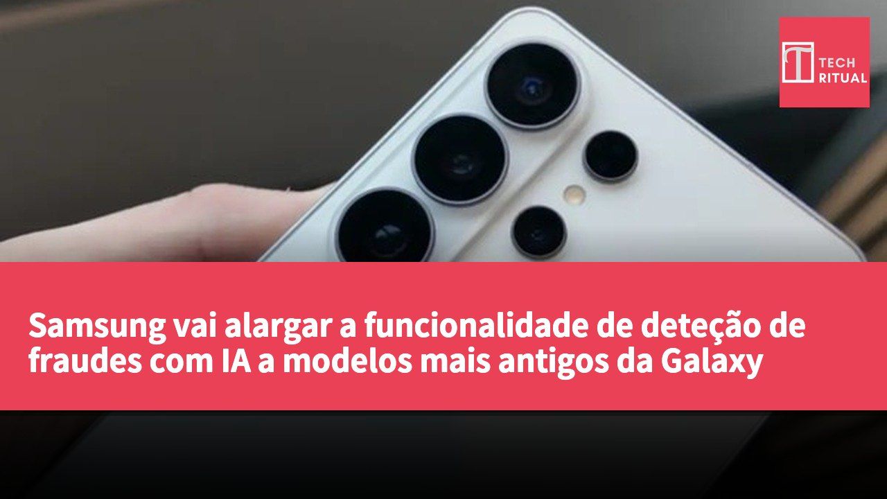 Samsung vai alargar a funcionalidade de deteção de fraudes com IA a modelos mais antigos da Galaxy