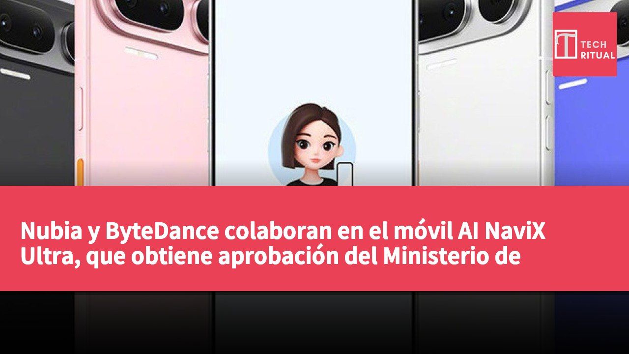Nubia y ByteDance colaboran en el móvil AI NaviX Ultra, que obtiene aprobación del Ministerio de Industria de China y se lanzará a fin de mes.