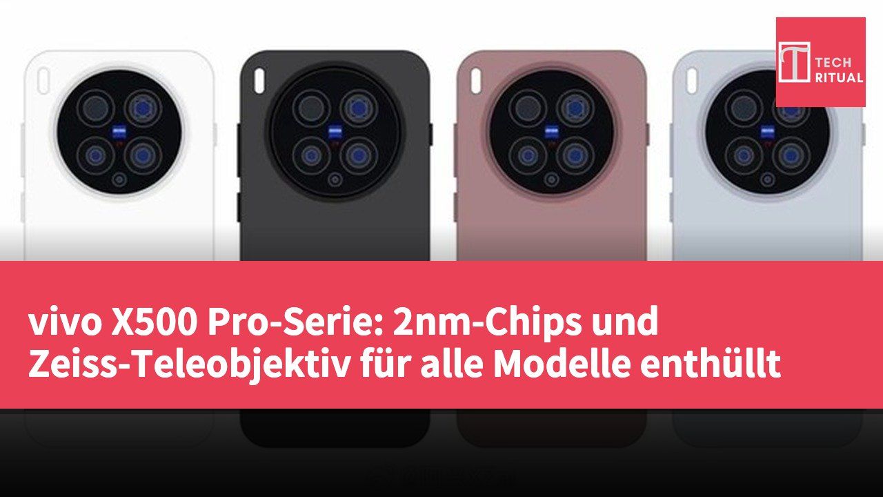 vivo X500 Pro-Serie: 2nm-Chips und Zeiss-Teleobjektiv für alle Modelle enthüllt