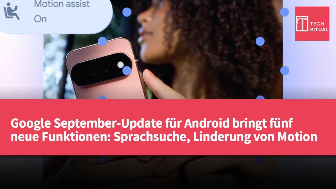 Google September-Update für Android bringt fünf neue Funktionen: Sprachsuche, Linderung von Motion Sickness und visuelle Unterstützung