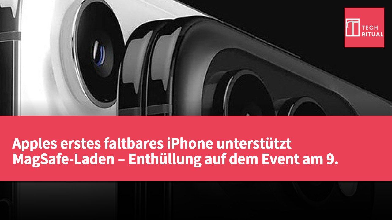 Apples erstes faltbares iPhone unterstützt MagSafe-Laden – Enthüllung auf dem Event am 9. September