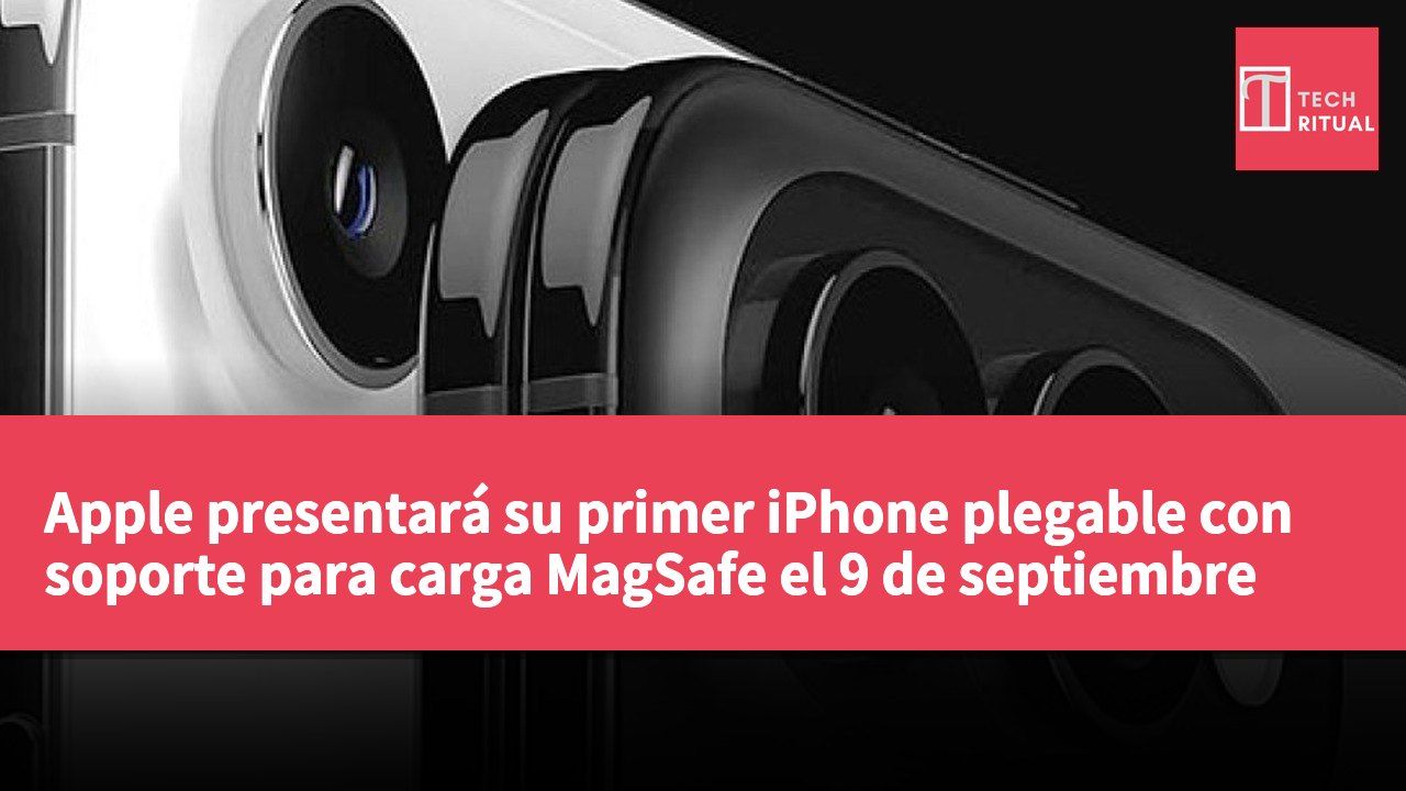 Apple presentará su primer iPhone plegable con soporte para carga MagSafe el 9 de septiembre