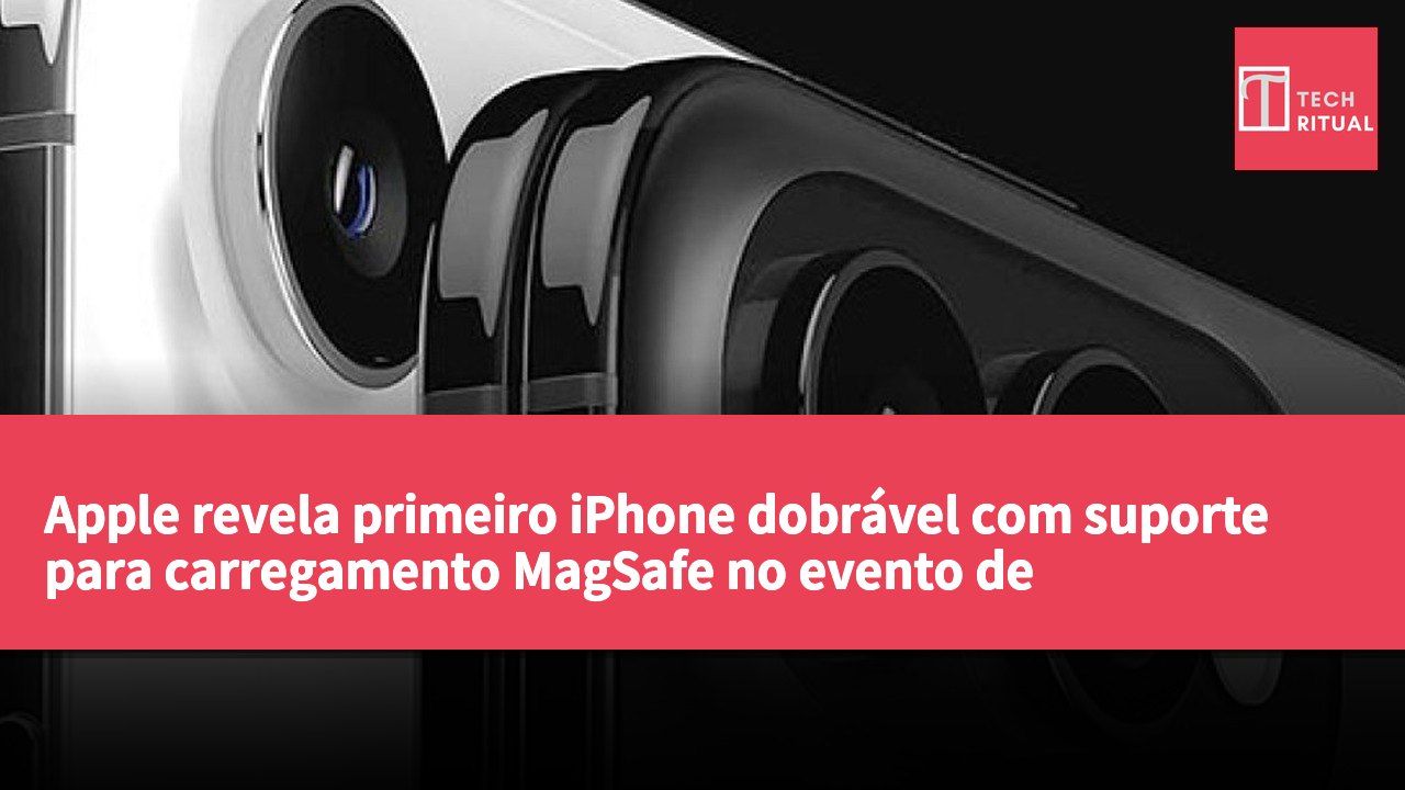 Apple revela primeiro iPhone dobrável com suporte para carregamento MagSafe no evento de lançamento a 9 de setembro