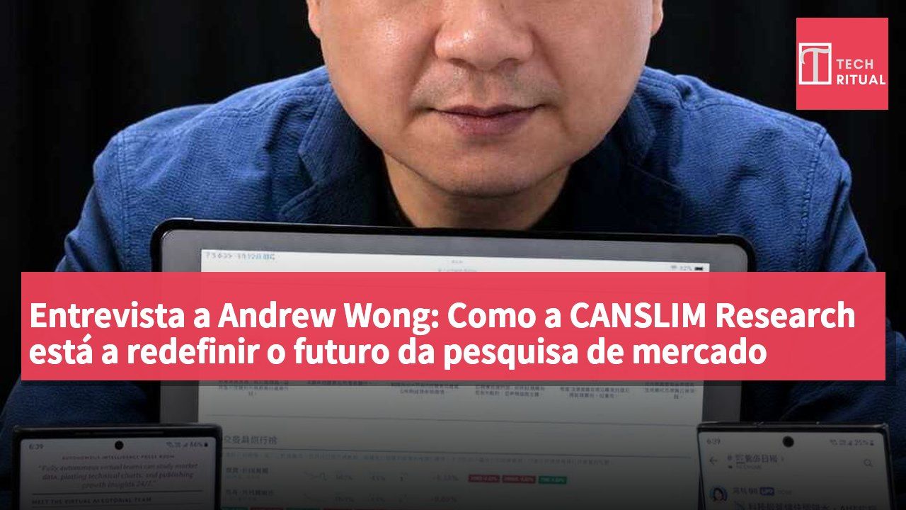 Entrevista a Andrew Wong: Como a CANSLIM Research está a redefinir o futuro da pesquisa de mercado
