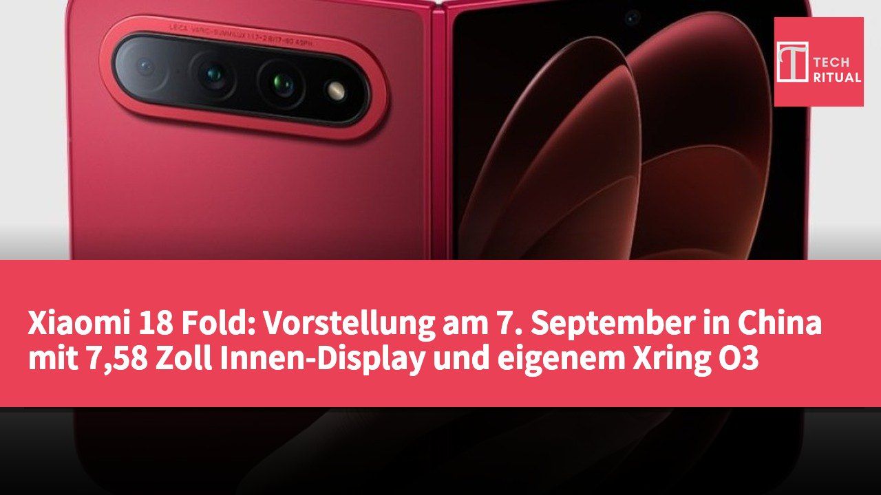 Xiaomi 18 Fold: Vorstellung am 7. September in China mit 7,58 Zoll Innen-Display und eigenem Xring O3 Prozessor