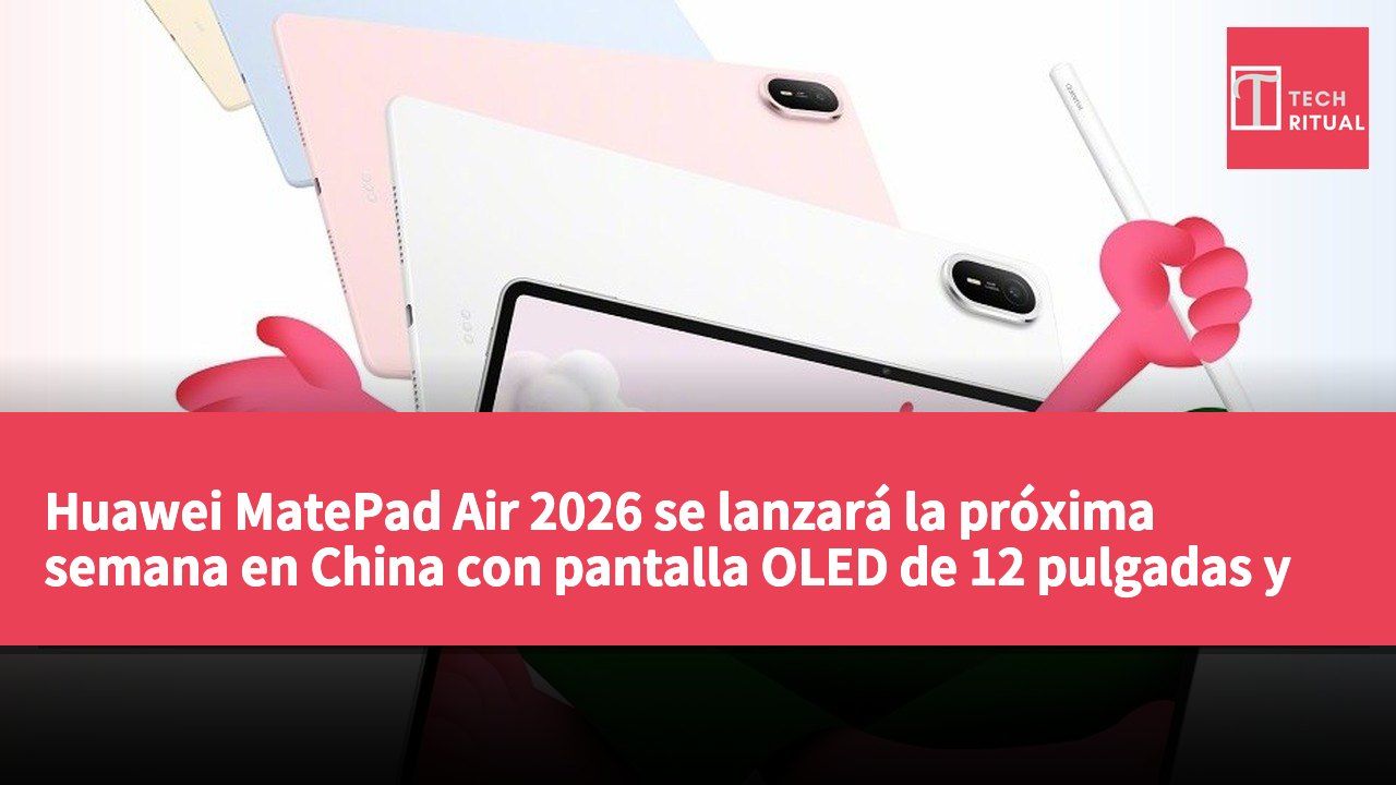 Huawei MatePad Air 2026 se lanzará la próxima semana en China con pantalla OLED de 12 pulgadas y procesador Kirin T93C