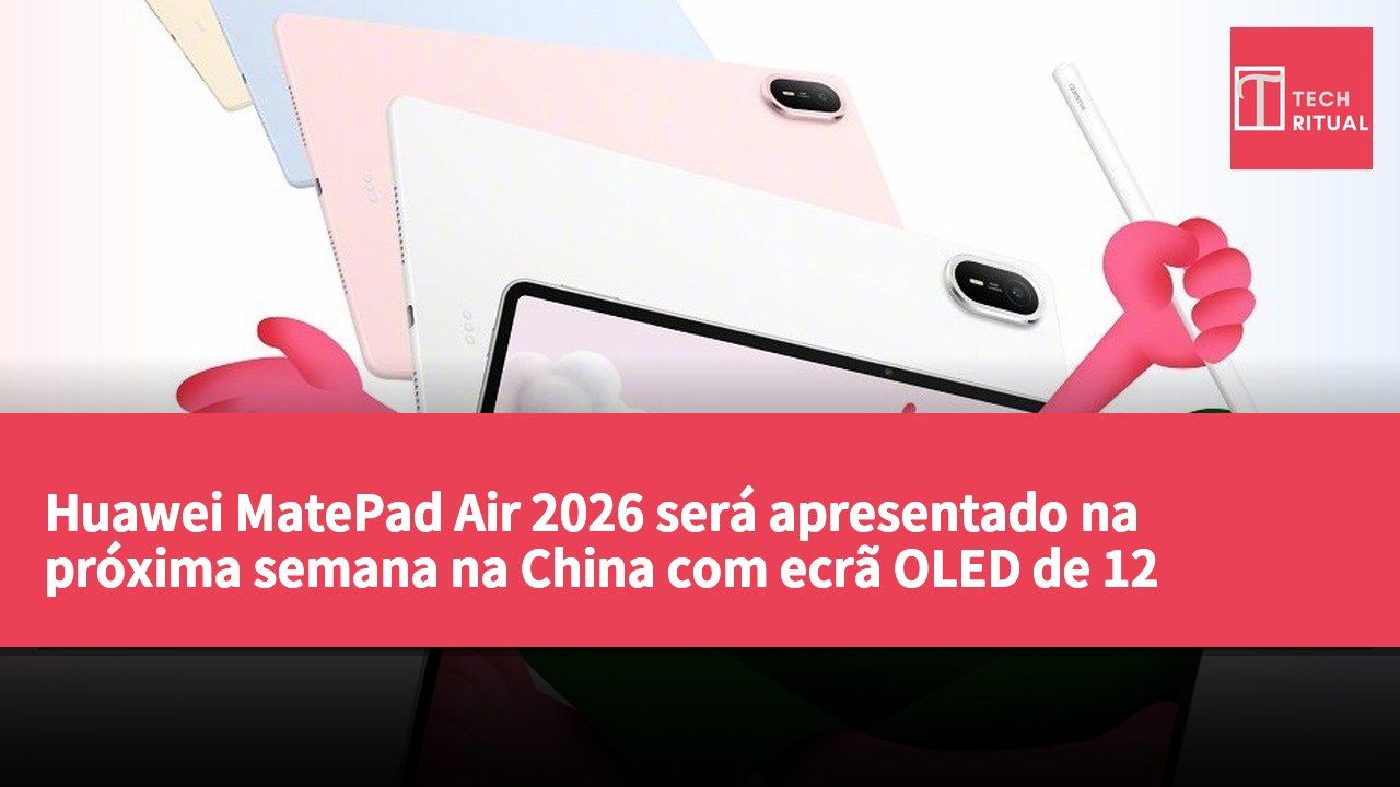 Huawei MatePad Air 2026 será apresentado na próxima semana na China com ecrã OLED de 12 polegadas e processador Kirin T93C