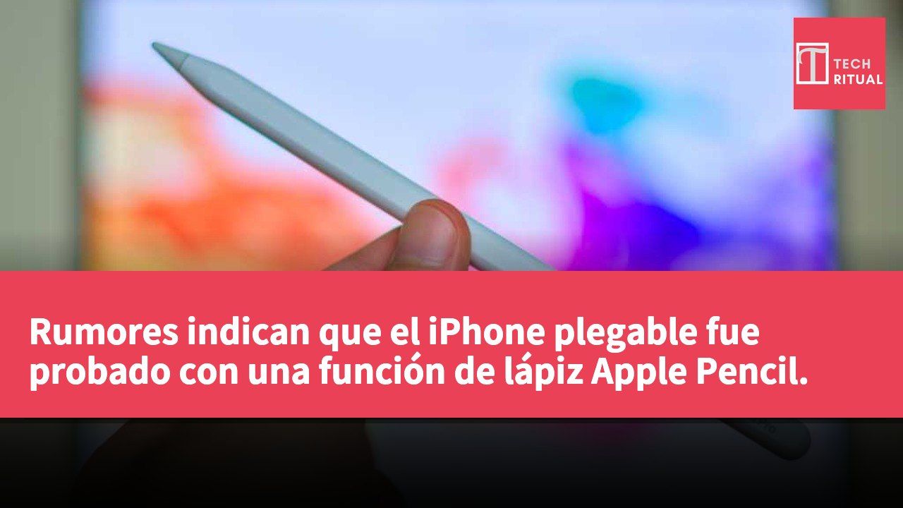 Rumores indican que el iPhone plegable fue probado con una función de lápiz Apple Pencil.