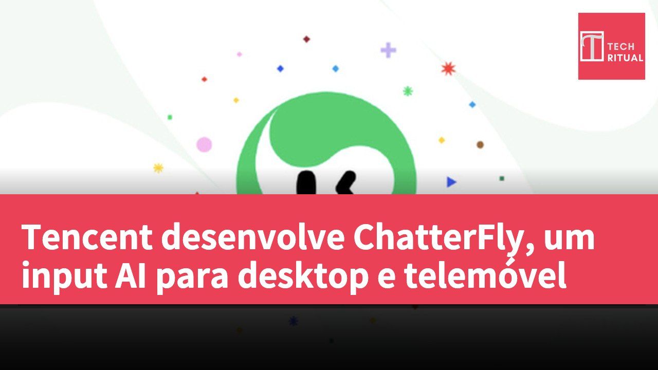 Tencent desenvolve ChatterFly, um input AI para desktop e telemóvel