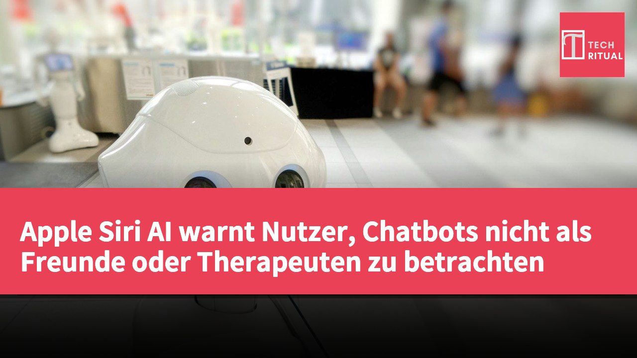 Apple Siri AI warnt Nutzer, Chatbots nicht als Freunde oder Therapeuten zu betrachten