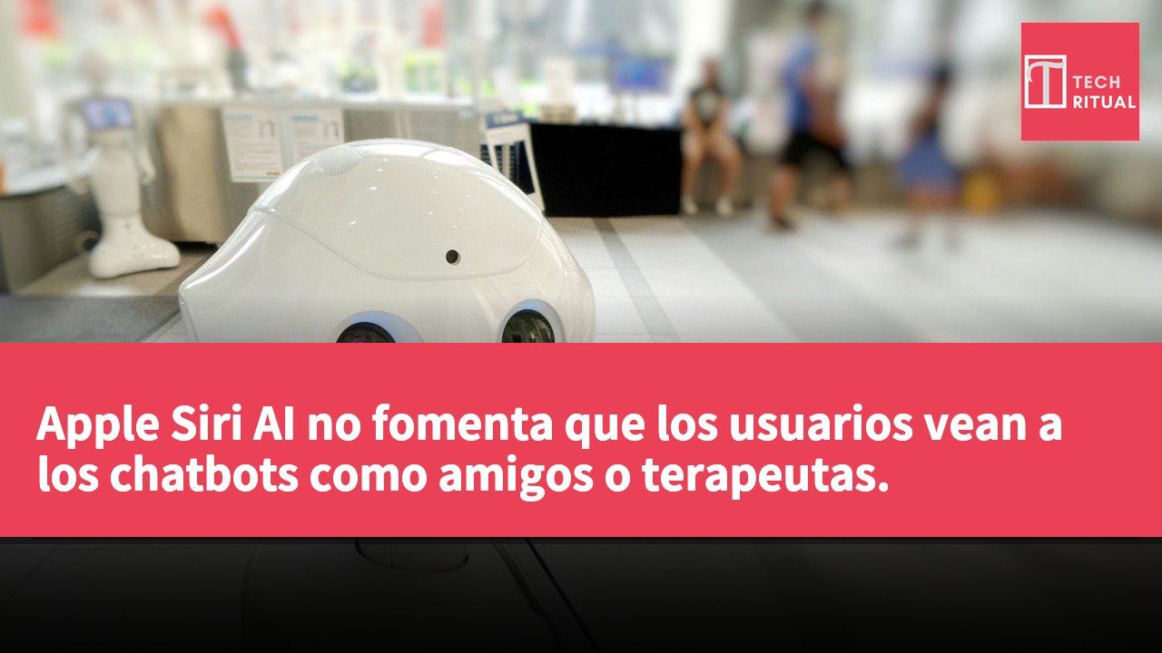 Apple Siri AI no fomenta que los usuarios vean a los chatbots como amigos o terapeutas.