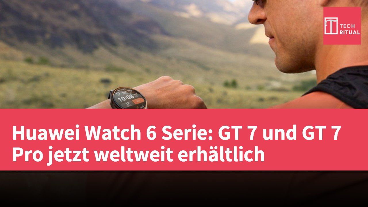 Huawei Watch 6 Serie: GT 7 und GT 7 Pro jetzt weltweit erhältlich