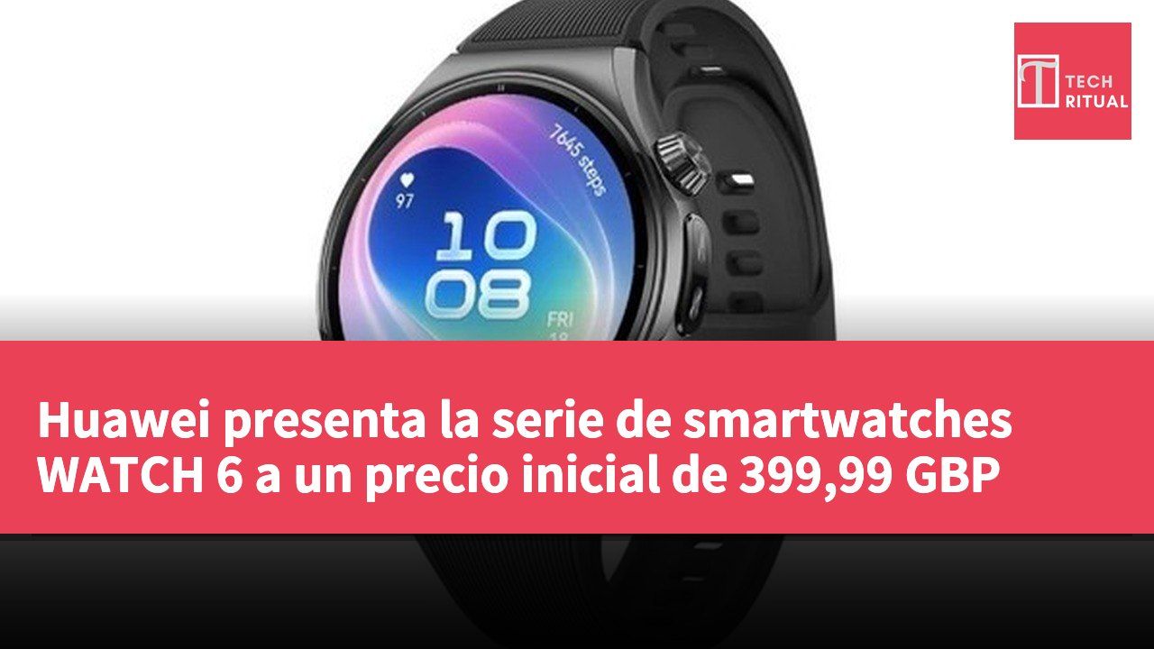 Huawei presenta la serie de smartwatches WATCH 6 a un precio inicial de 399,99 GBP
